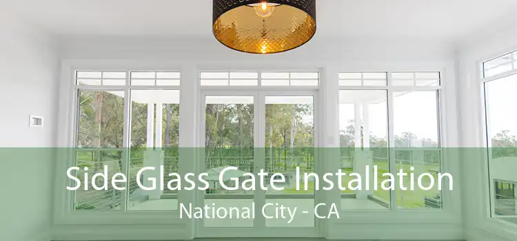 Side Glass Gate Installation National City - CA