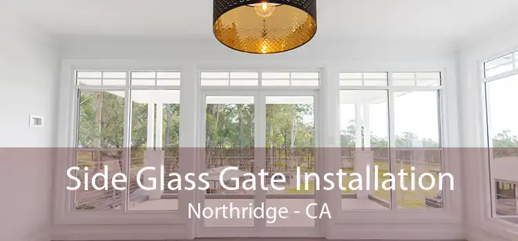 Side Glass Gate Installation Northridge - CA