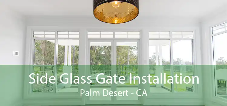 Side Glass Gate Installation Palm Desert - CA