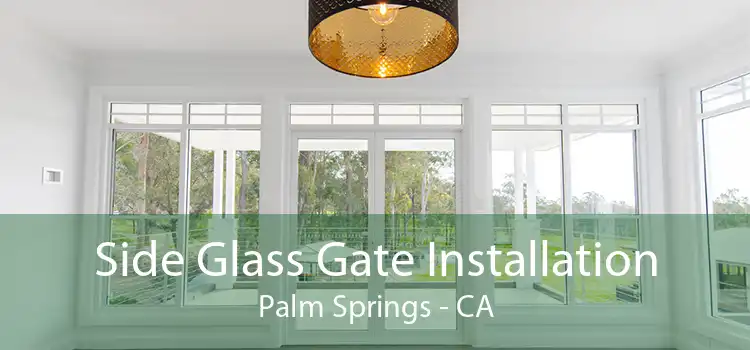 Side Glass Gate Installation Palm Springs - CA