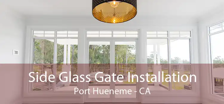 Side Glass Gate Installation Port Hueneme - CA