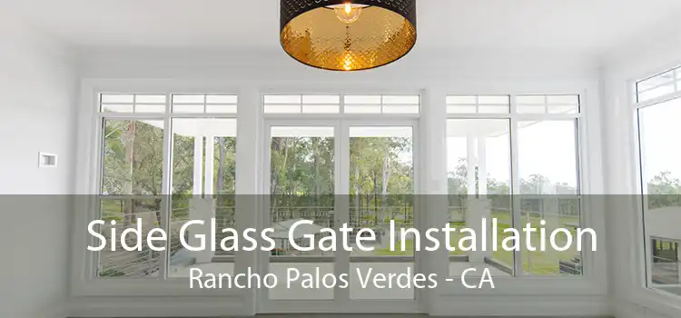 Side Glass Gate Installation Rancho Palos Verdes - CA