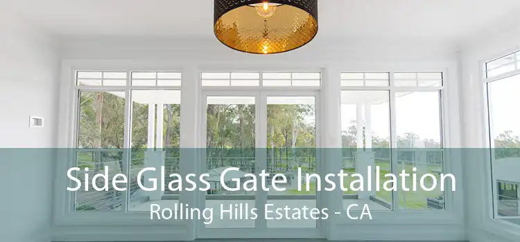 Side Glass Gate Installation Rolling Hills Estates - CA