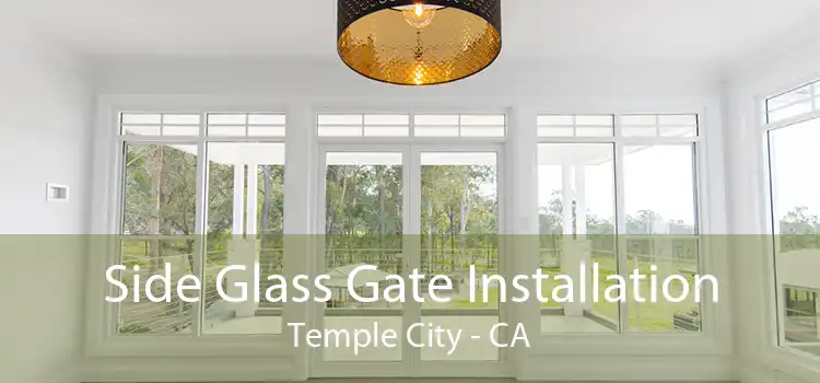 Side Glass Gate Installation Temple City - CA