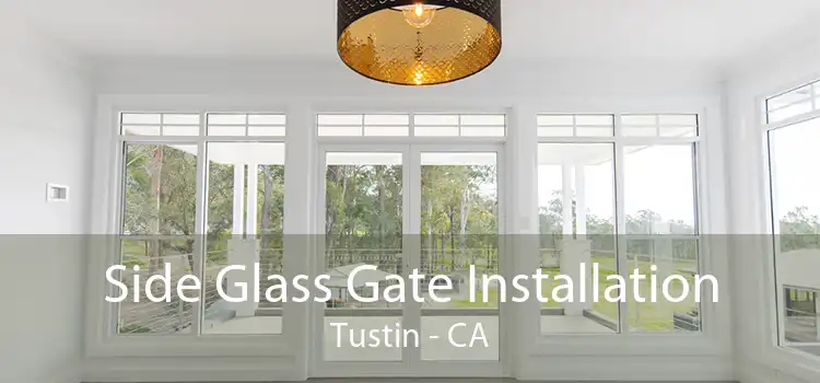 Side Glass Gate Installation Tustin - CA