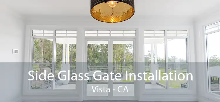 Side Glass Gate Installation Vista - CA