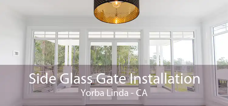 Side Glass Gate Installation Yorba Linda - CA