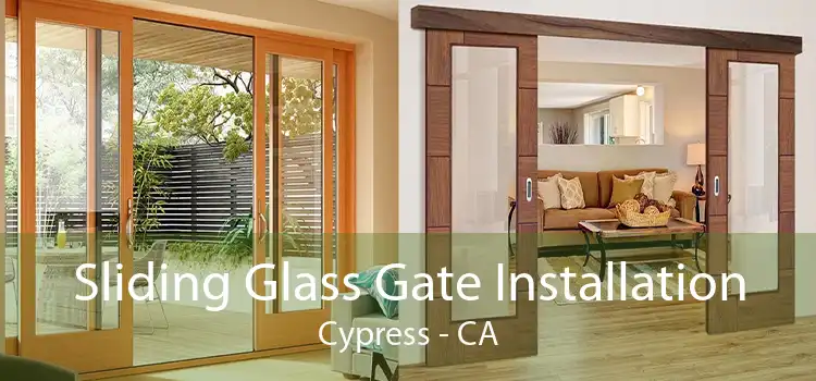 Sliding Glass Gate Installation Cypress - CA