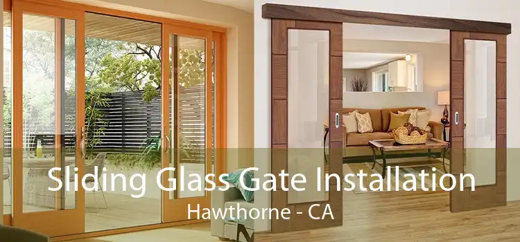 Sliding Glass Gate Installation Hawthorne - CA