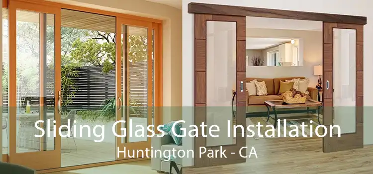 Sliding Glass Gate Installation Huntington Park - CA