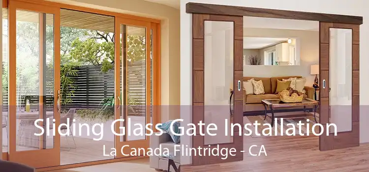 Sliding Glass Gate Installation La Canada Flintridge - CA