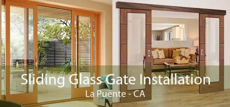 Sliding Glass Gate Installation La Puente - CA