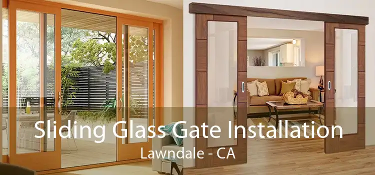 Sliding Glass Gate Installation Lawndale - CA