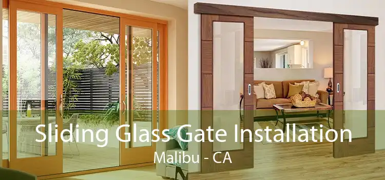 Sliding Glass Gate Installation Malibu - CA