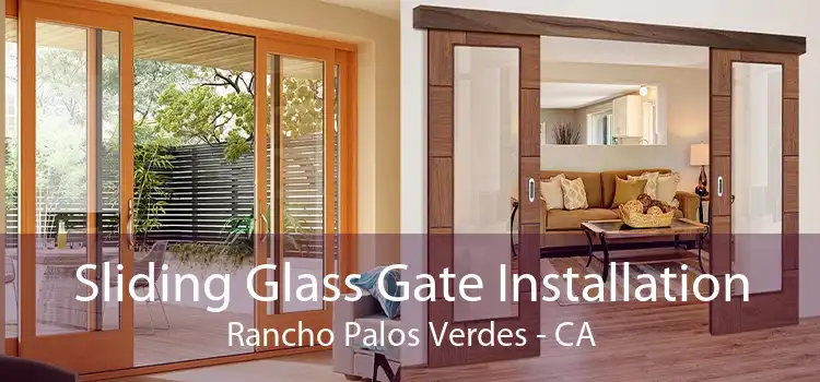 Sliding Glass Gate Installation Rancho Palos Verdes - CA