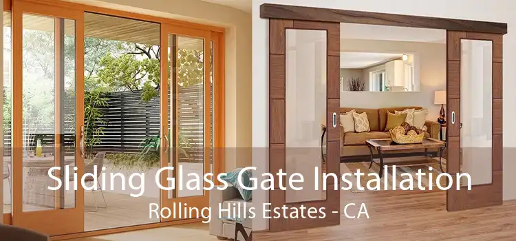 Sliding Glass Gate Installation Rolling Hills Estates - CA