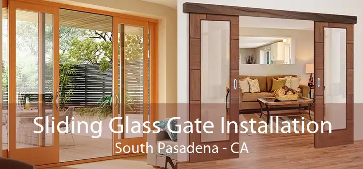 Sliding Glass Gate Installation South Pasadena - CA