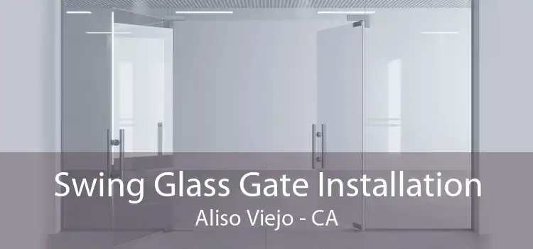 Swing Glass Gate Installation Aliso Viejo - CA