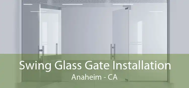 Swing Glass Gate Installation Anaheim - CA