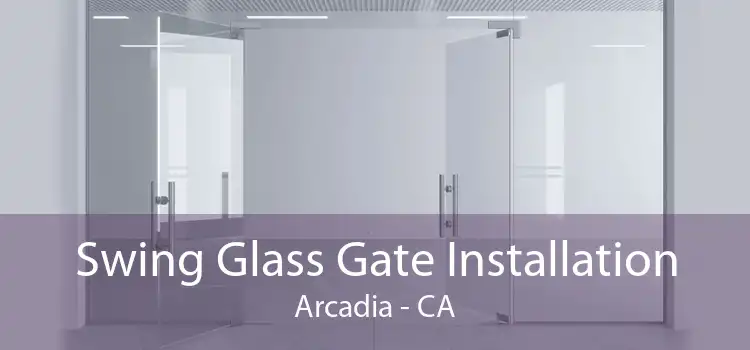 Swing Glass Gate Installation Arcadia - CA