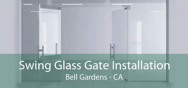 Swing Glass Gate Installation Bell Gardens - CA