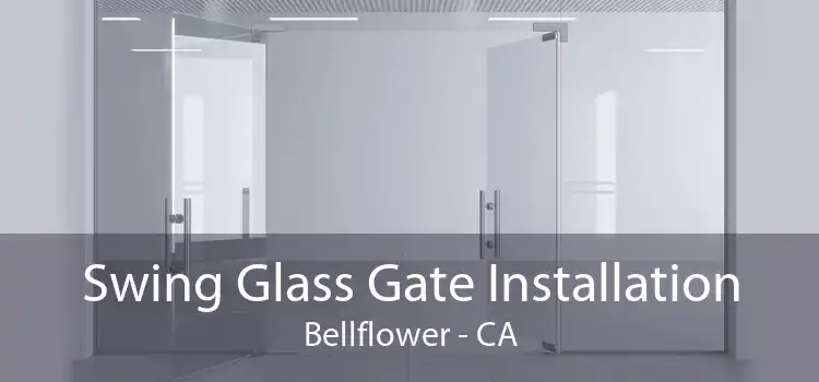 Swing Glass Gate Installation Bellflower - CA