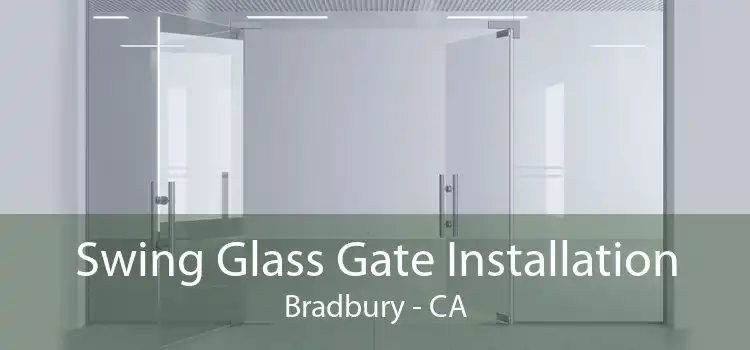 Swing Glass Gate Installation Bradbury - CA