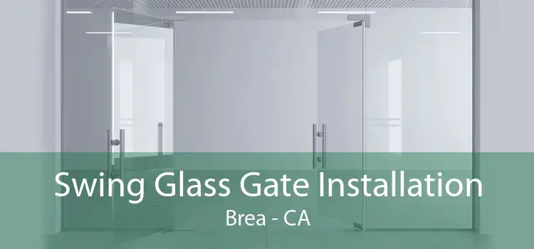 Swing Glass Gate Installation Brea - CA