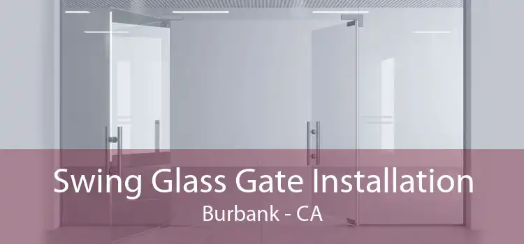 Swing Glass Gate Installation Burbank - CA