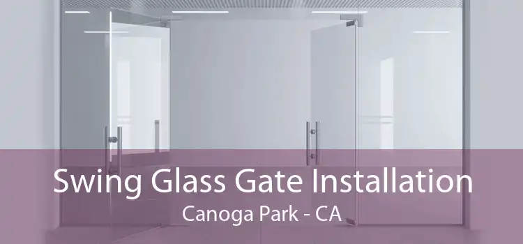 Swing Glass Gate Installation Canoga Park - CA