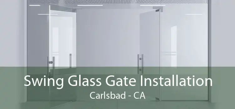 Swing Glass Gate Installation Carlsbad - CA