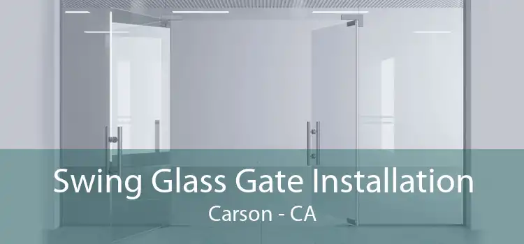 Swing Glass Gate Installation Carson - CA