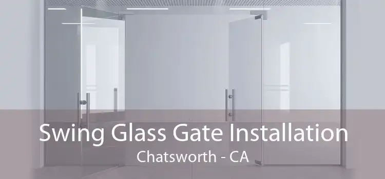 Swing Glass Gate Installation Chatsworth - CA