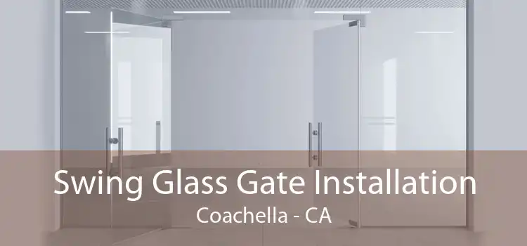 Swing Glass Gate Installation Coachella - CA