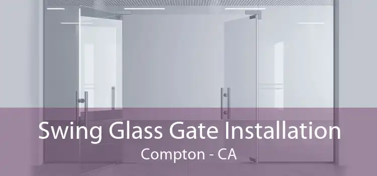 Swing Glass Gate Installation Compton - CA