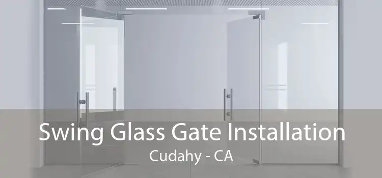 Swing Glass Gate Installation Cudahy - CA