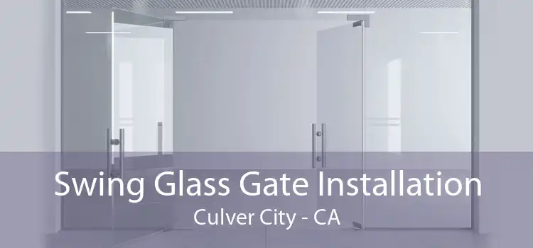 Swing Glass Gate Installation Culver City - CA