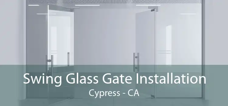 Swing Glass Gate Installation Cypress - CA