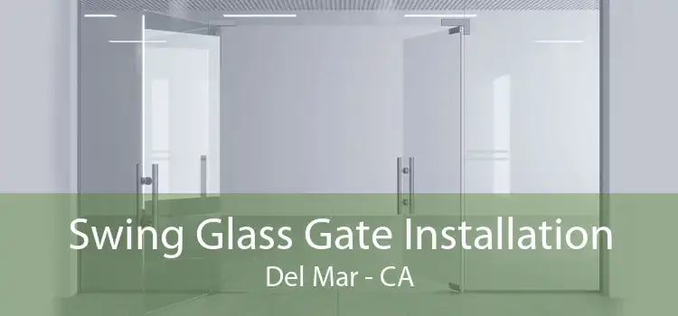 Swing Glass Gate Installation Del Mar - CA