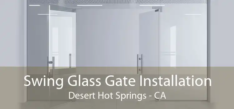 Swing Glass Gate Installation Desert Hot Springs - CA