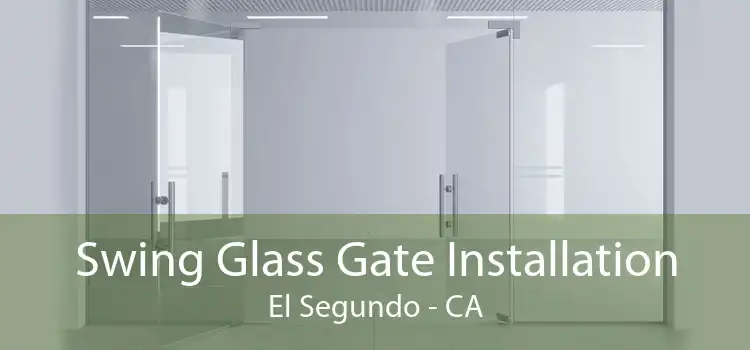 Swing Glass Gate Installation El Segundo - CA