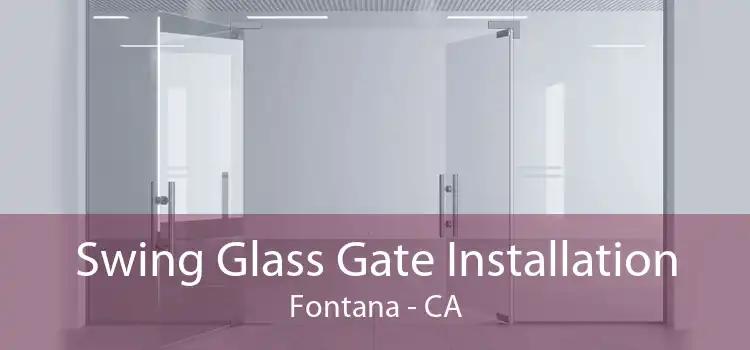 Swing Glass Gate Installation Fontana - CA