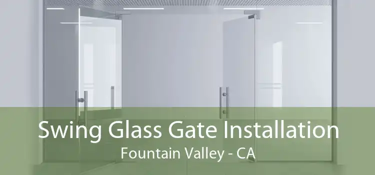 Swing Glass Gate Installation Fountain Valley - CA