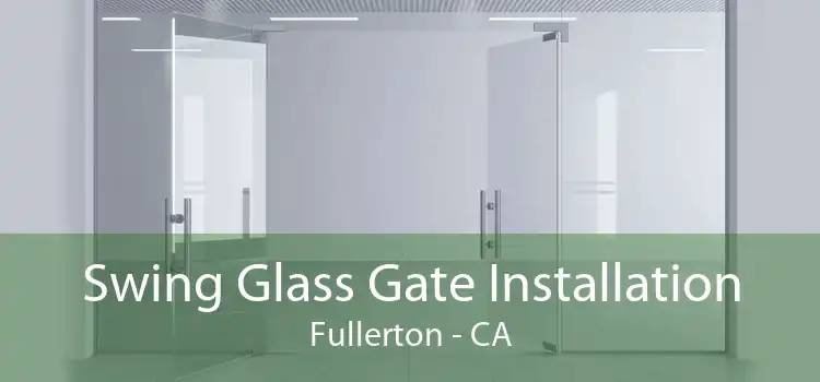 Swing Glass Gate Installation Fullerton - CA