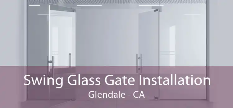 Swing Glass Gate Installation Glendale - CA