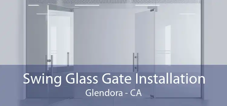 Swing Glass Gate Installation Glendora - CA