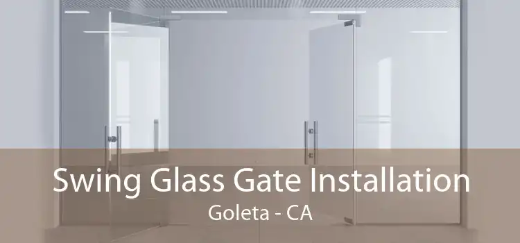 Swing Glass Gate Installation Goleta - CA