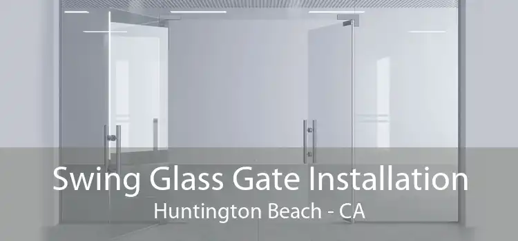 Swing Glass Gate Installation Huntington Beach - CA