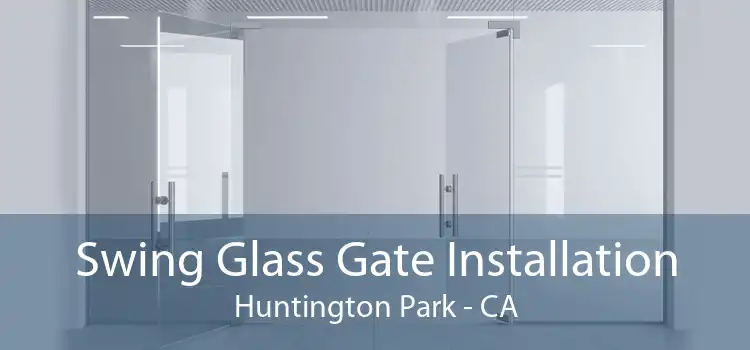 Swing Glass Gate Installation Huntington Park - CA