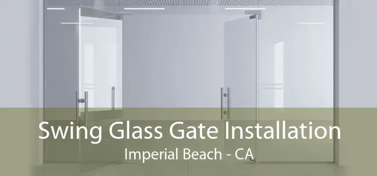 Swing Glass Gate Installation Imperial Beach - CA